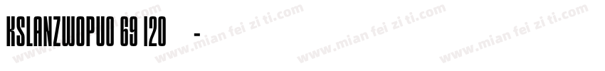 KSLANZWOPU0 69 120 字体字体转换